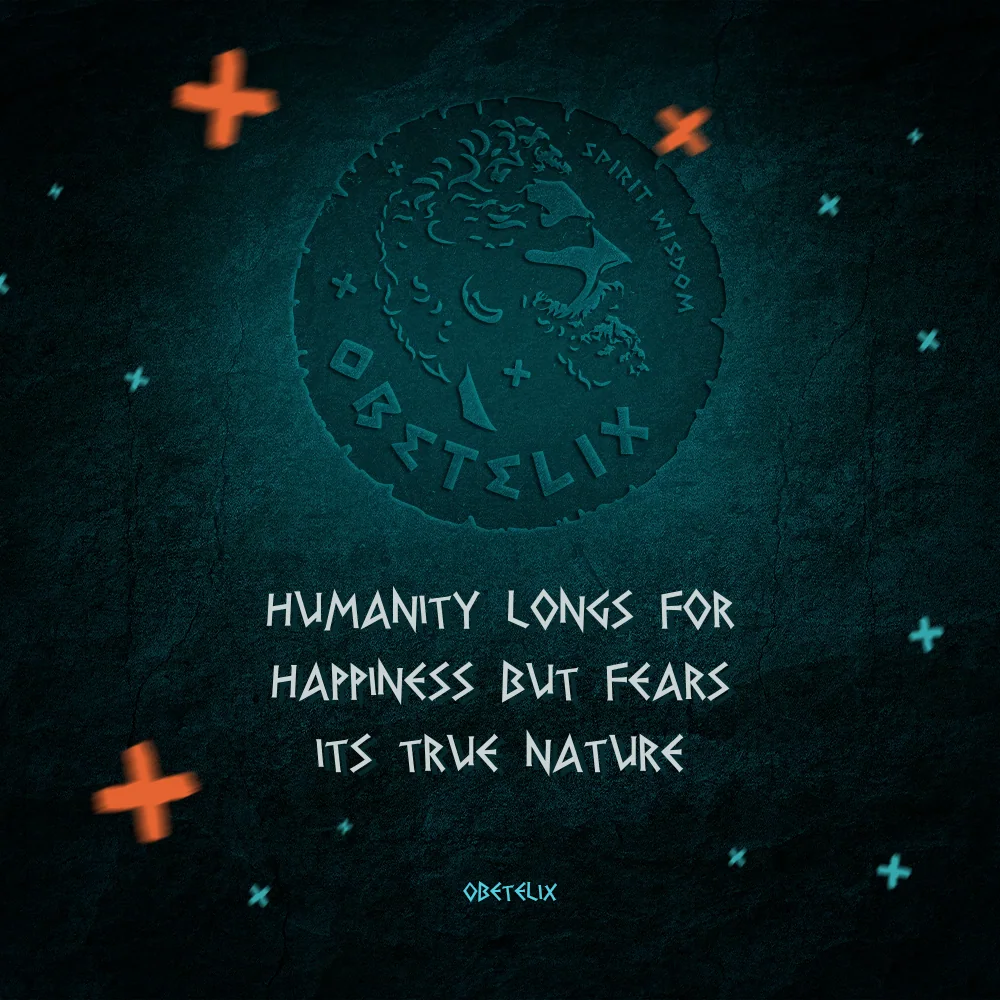 Wisdom image: Humanity Longs for Happiness but Fears Its True Nature