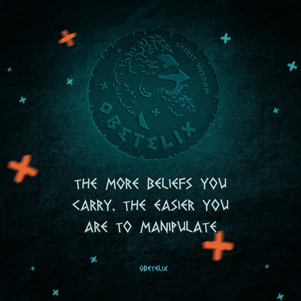 Wisdom image: The More Beliefs You Carry, the Easier You Are to Manipulate
