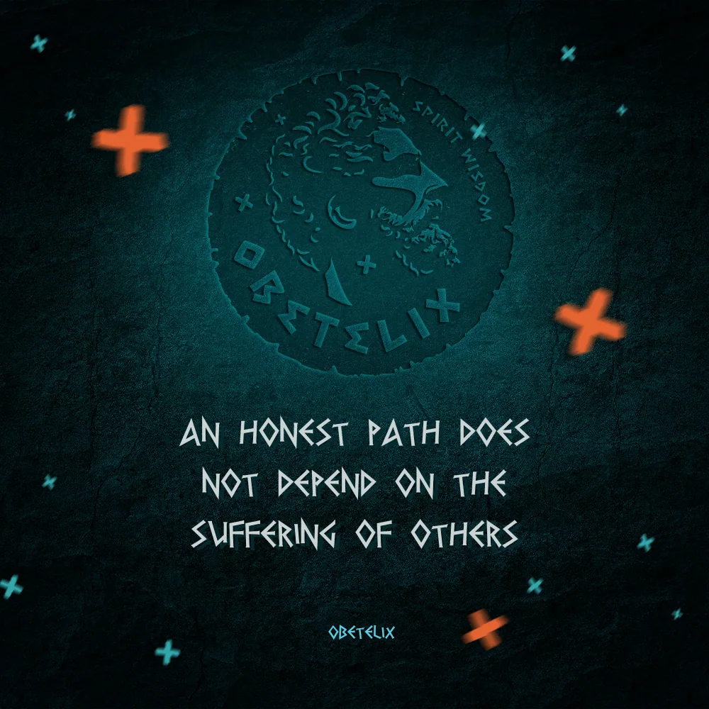Wisdom image: An Honest Path Does Not Depend on the Suffering of Others