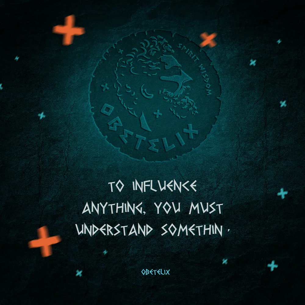 Wisdom image: To Influence Anything, You Must Understand Something