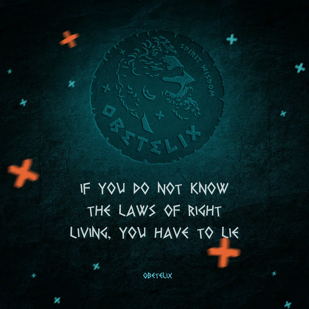 Wisdom image: If You Do Not Know the Laws of Right Living, You Have to Lie