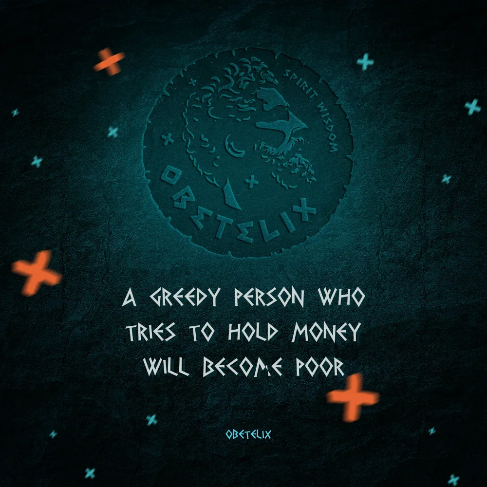 Wisdom image: A Greedy Person Who Tries to Hold Money Will Become Poor