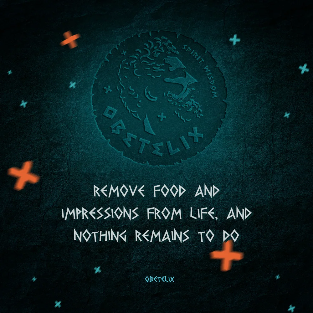 Wisdom image: Remove Food and Impressions from Life, and Nothing Remains to Do