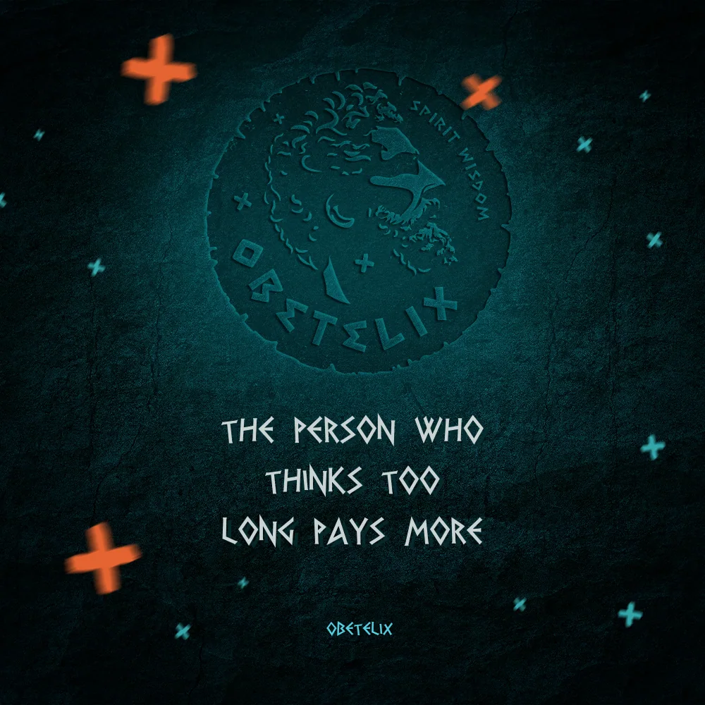 Wisdom image: The Person Who Thinks Too Long Pays More