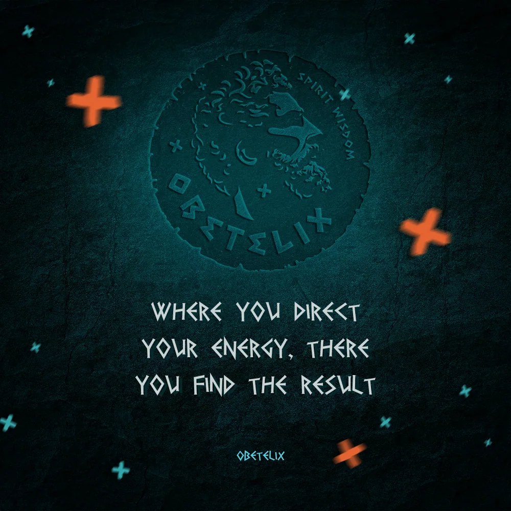 Wisdom image: Where You Direct Your Energy, There You Find the Result