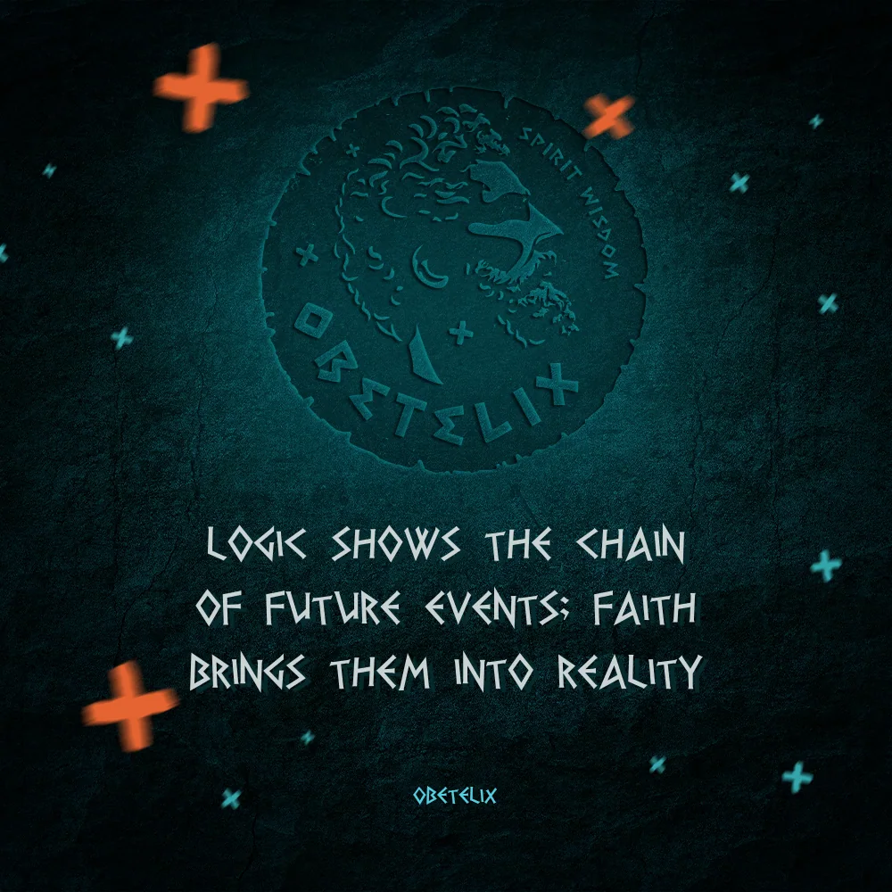 Wisdom image: Logic Shows the Chain of Future Events; Faith Brings Them into Reality