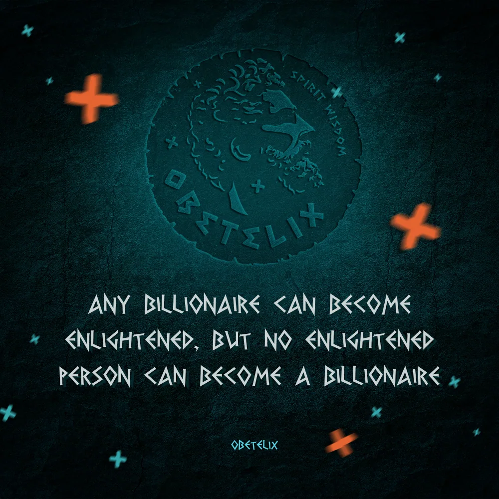 Wisdom image: Any Billionaire Can Become Enlightened, but No Enlightened Person Can Become a Billionaire