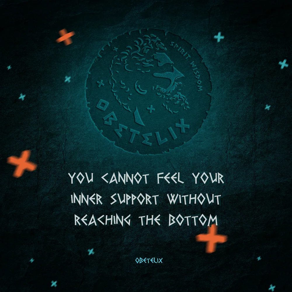 Wisdom image: You Cannot Feel Your Inner Support Without Reaching the Bottom
