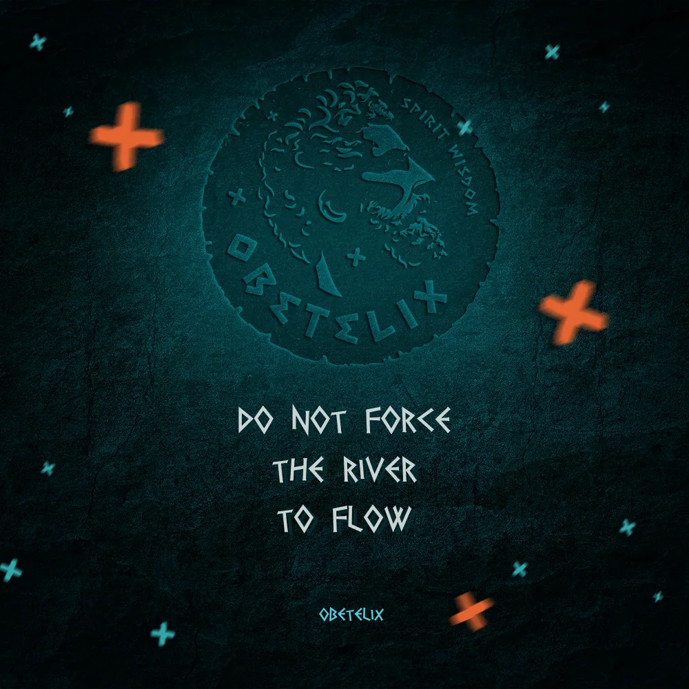Wisdom image: Do Not Force the River to Flow