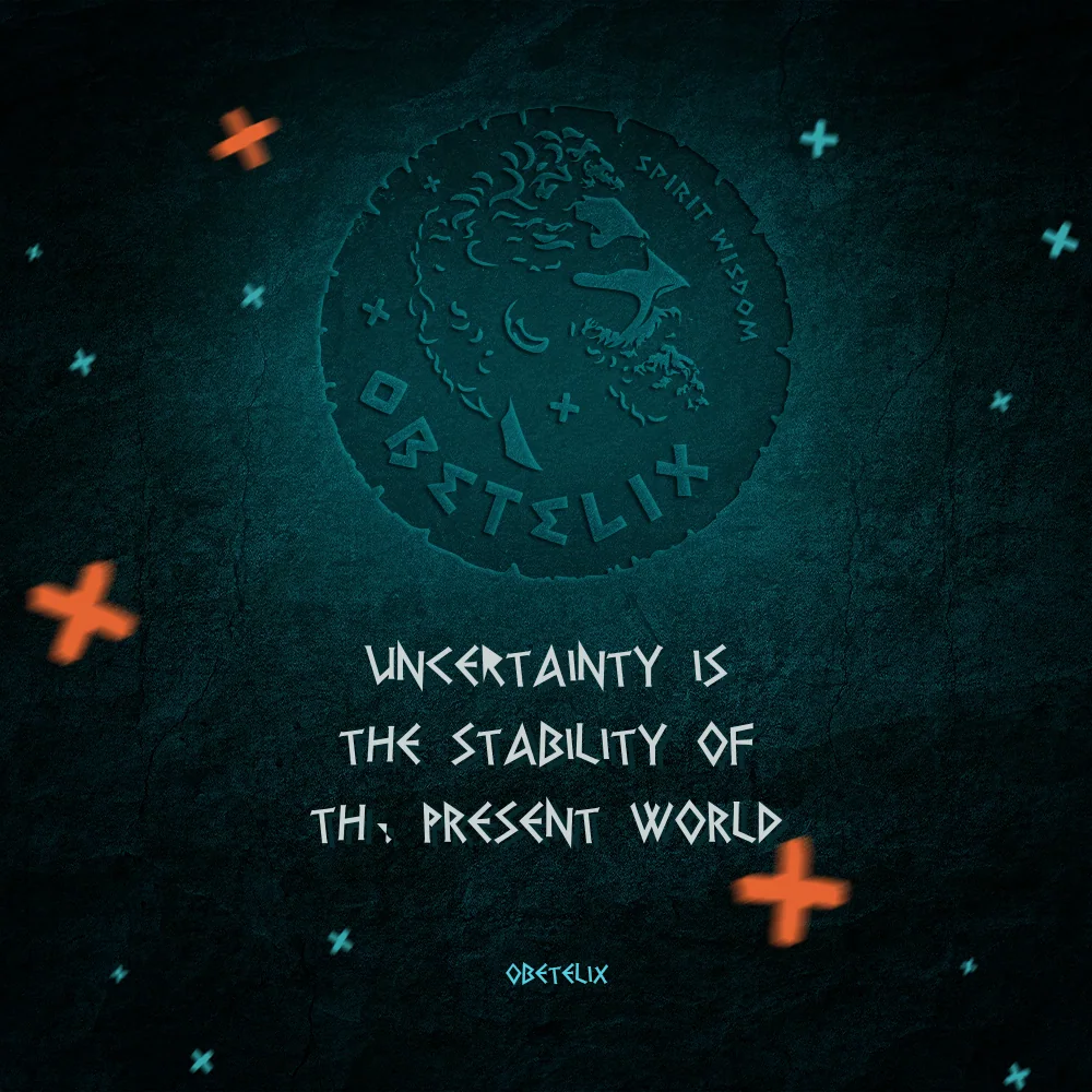 Wisdom image: Uncertainty Is the Stability of the Present World