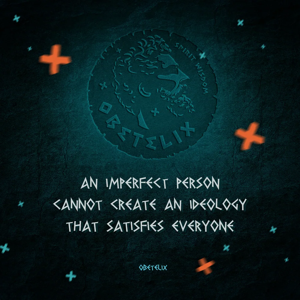 Wisdom image: An Imperfect Person Cannot Create an Ideology That Satisfies Everyone