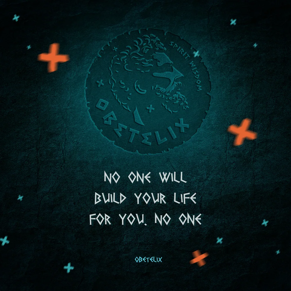 Wisdom image: No One Will Build Your Life for You. No One