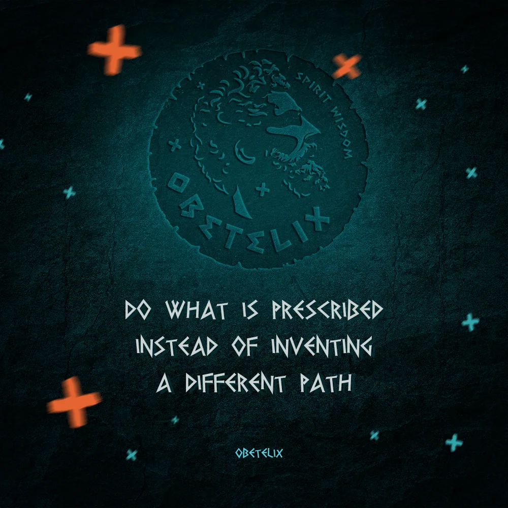Wisdom image: Do What Is Prescribed Instead of Inventing a Different Path
