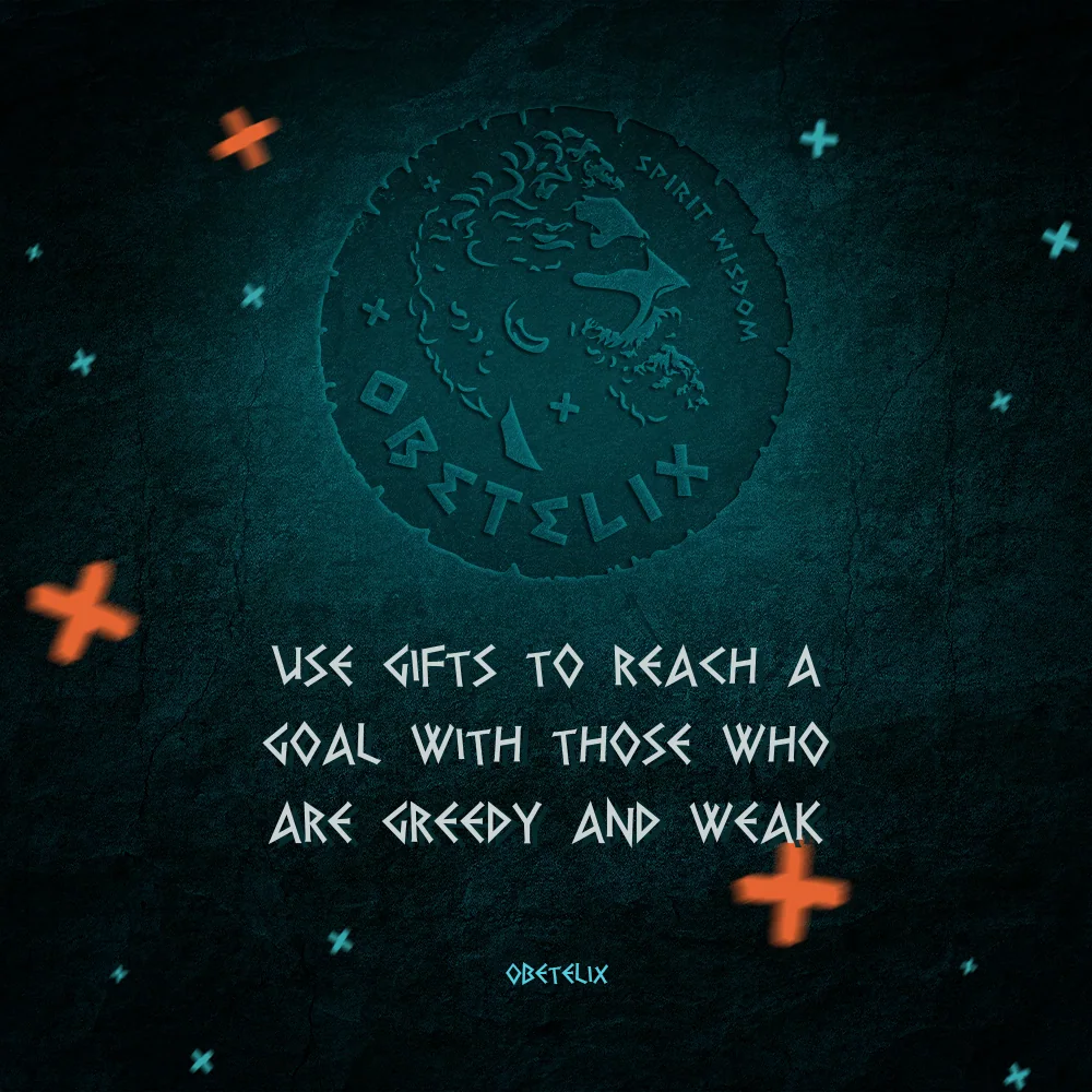 Wisdom image: Use Gifts to Reach a Goal with Those Who Are Greedy and Weak