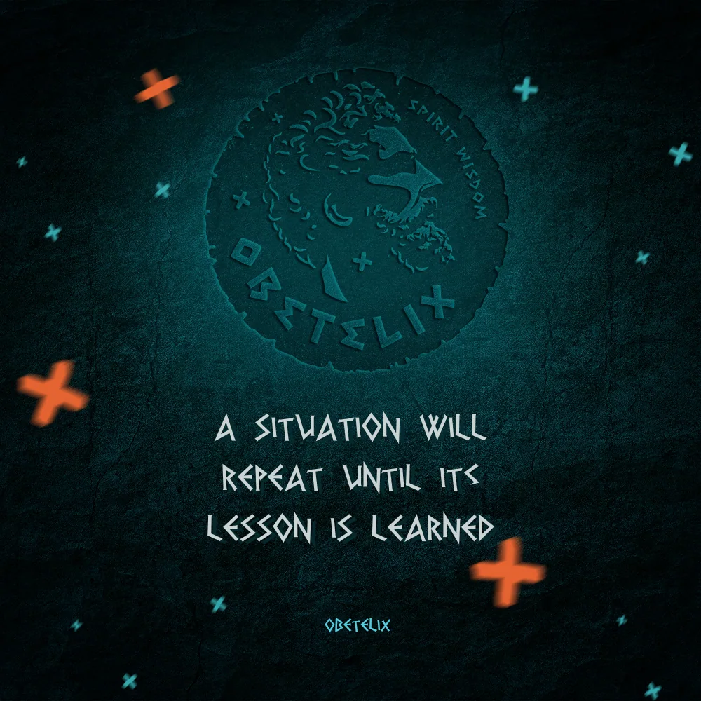 Wisdom image: A Situation Will Repeat Until Its Lesson Is Learned
