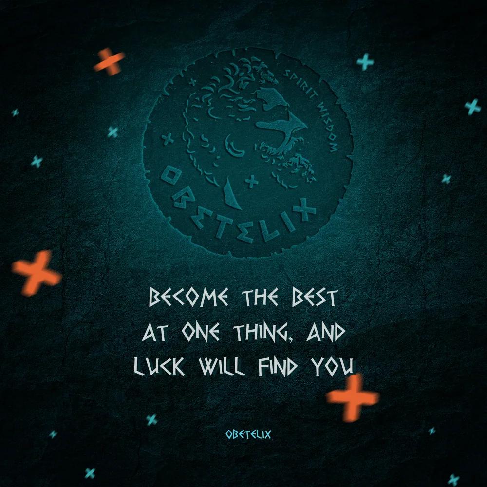 Wisdom image: Become the Best at One Thing, and Luck Will Find You
