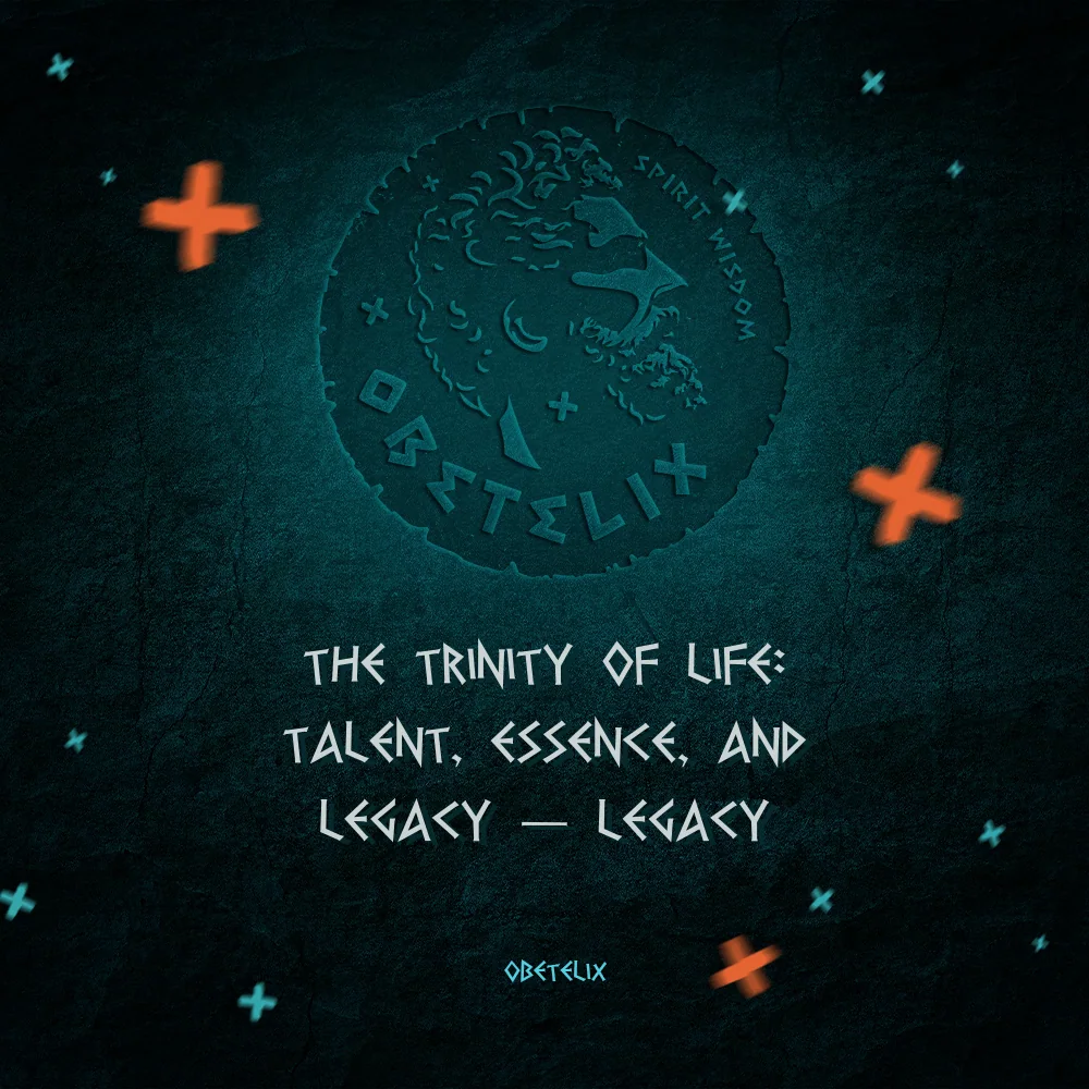 Wisdom image: The Trinity of Life: Talent, Essence, and Legacy — Legacy