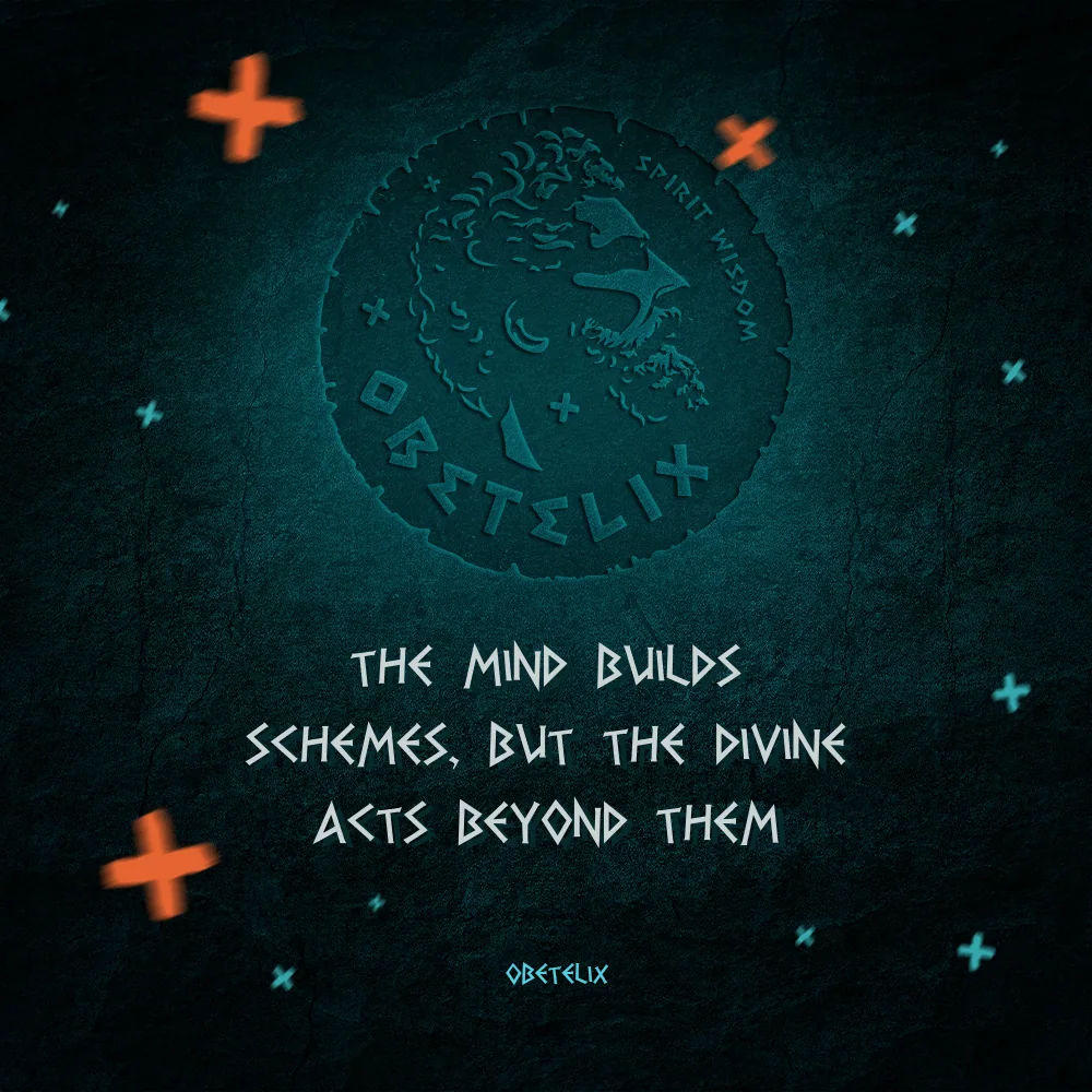 Wisdom image: The Mind Builds Schemes, but the Divine Acts Beyond Them