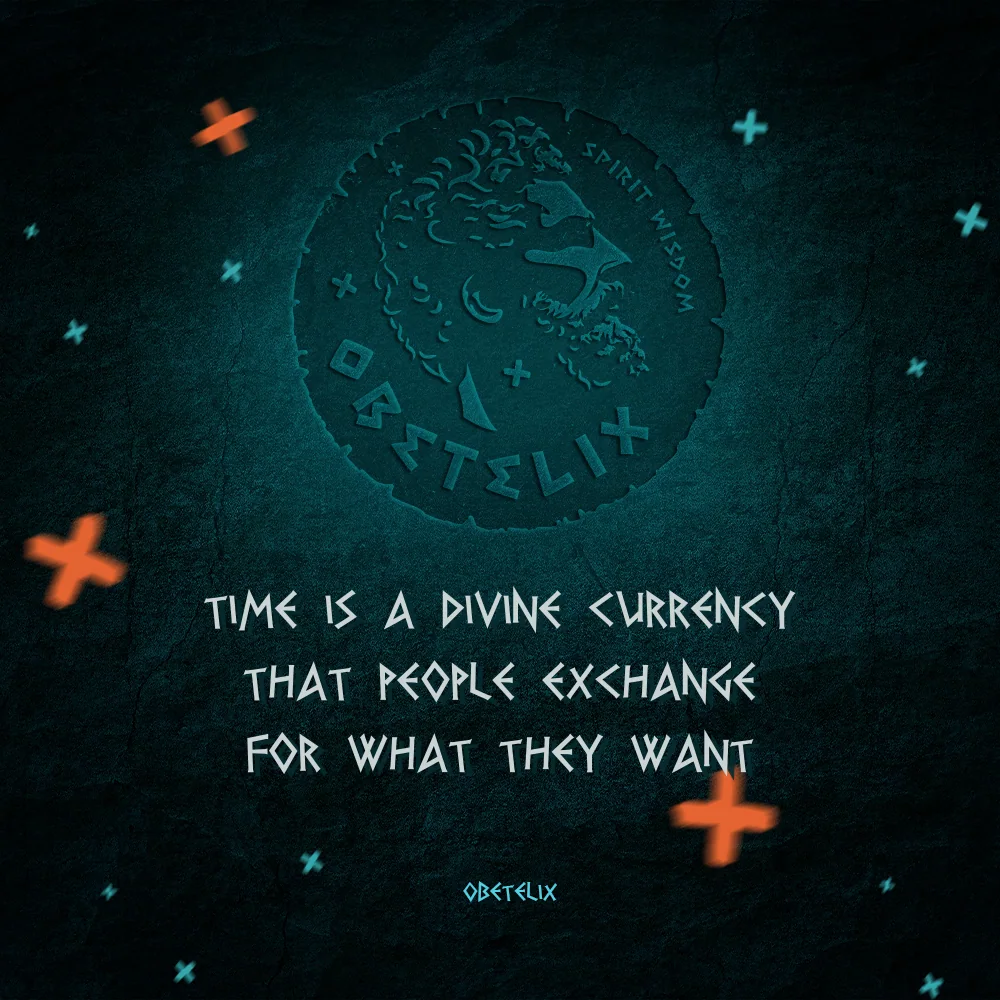 Wisdom image: Time Is a Divine Currency That People Exchange for What They Want