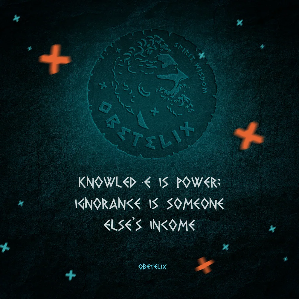 Wisdom image: Knowledge Is Power; Ignorance Is Someone Else's Income